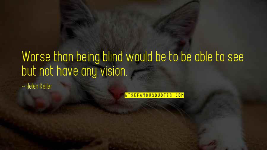 Best Hindi 2 Line Love Quotes By Helen Keller: Worse than being blind would be to be