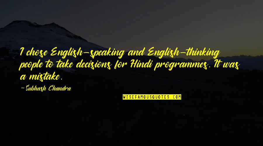 Best Hindi Quotes By Subhash Chandra: I chose English-speaking and English-thinking people to take