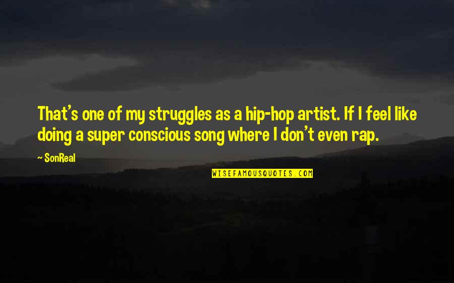 Best Hip Hop Artist Quotes By SonReal: That's one of my struggles as a hip-hop