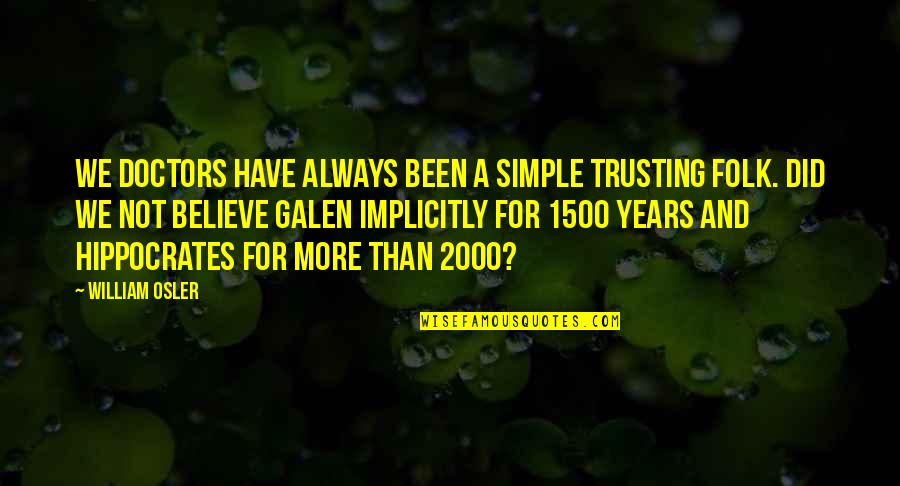 Best Hippocrates Quotes By William Osler: We doctors have always been a simple trusting Best Hippocrates Quotes By William Osler: We doctors have always been a simple trusting