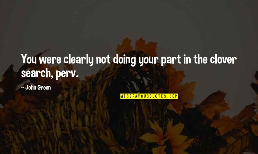 Best Hipster Quotes By John Green: You were clearly not doing your part in