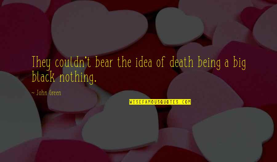 Best Hipster Quotes By John Green: They couldn't bear the idea of death being