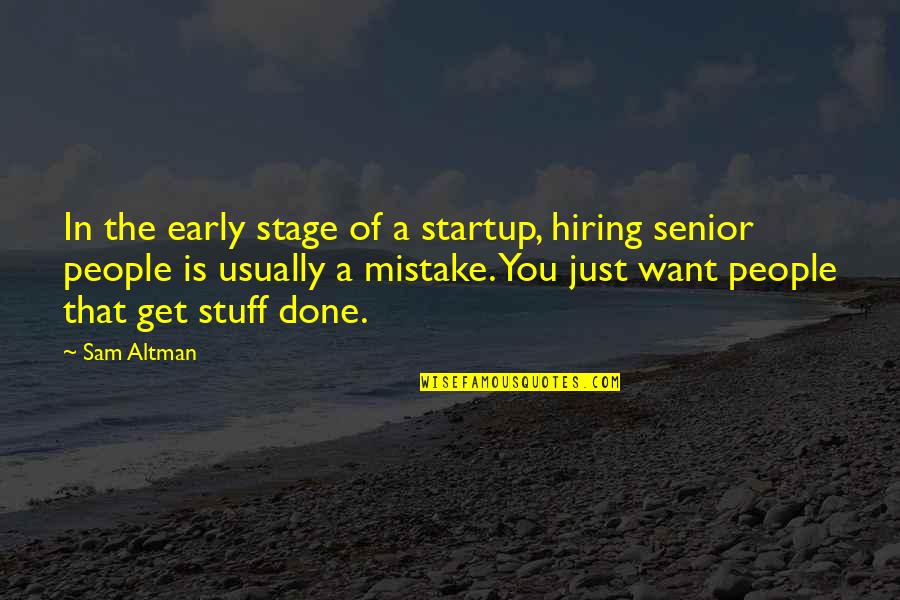 Best Hiring Quotes By Sam Altman: In the early stage of a startup, hiring Best Hiring Quotes By Sam Altman: In the early stage of a startup, hiring