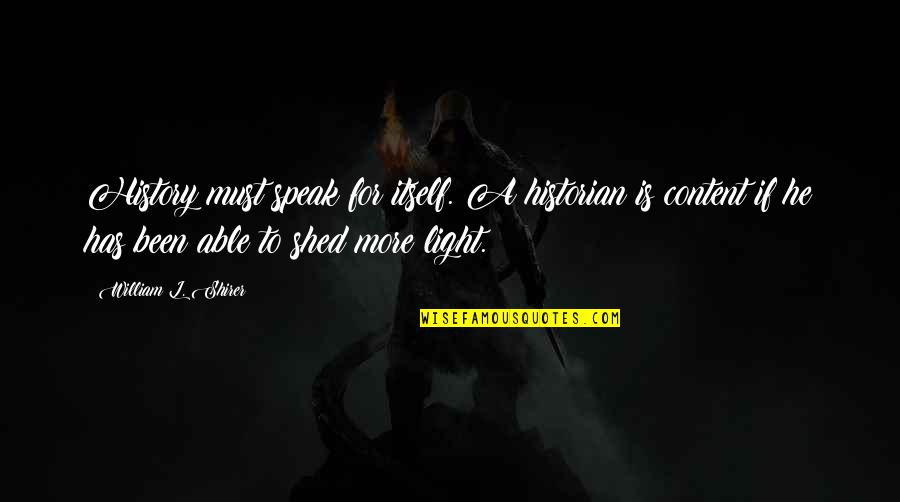 Best Historian Quotes By William L. Shirer: History must speak for itself. A historian is Best Historian Quotes By William L. Shirer: History must speak for itself. A historian is