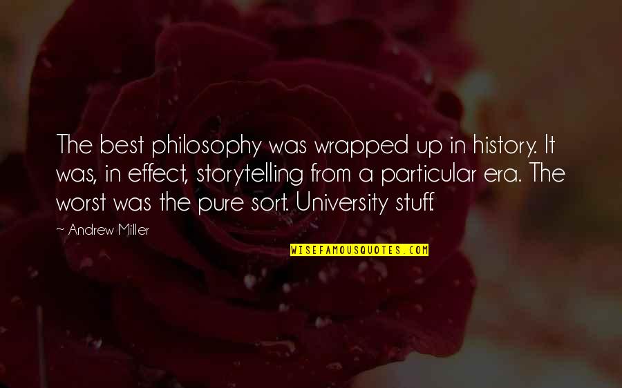 Best History Quotes By Andrew Miller: The best philosophy was wrapped up in history.