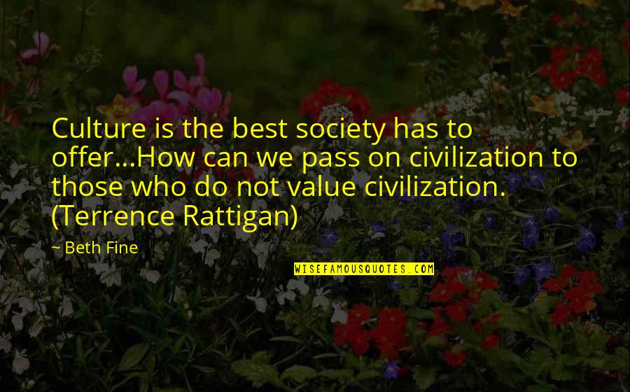 Best History Quotes By Beth Fine: Culture is the best society has to offer...How