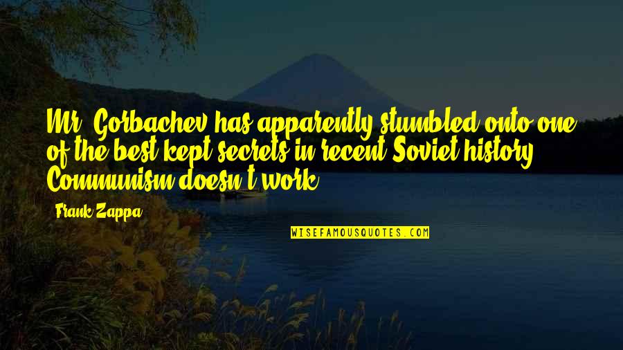 Best History Quotes By Frank Zappa: Mr. Gorbachev has apparently stumbled onto one of Best History Quotes By Frank Zappa: Mr. Gorbachev has apparently stumbled onto one of