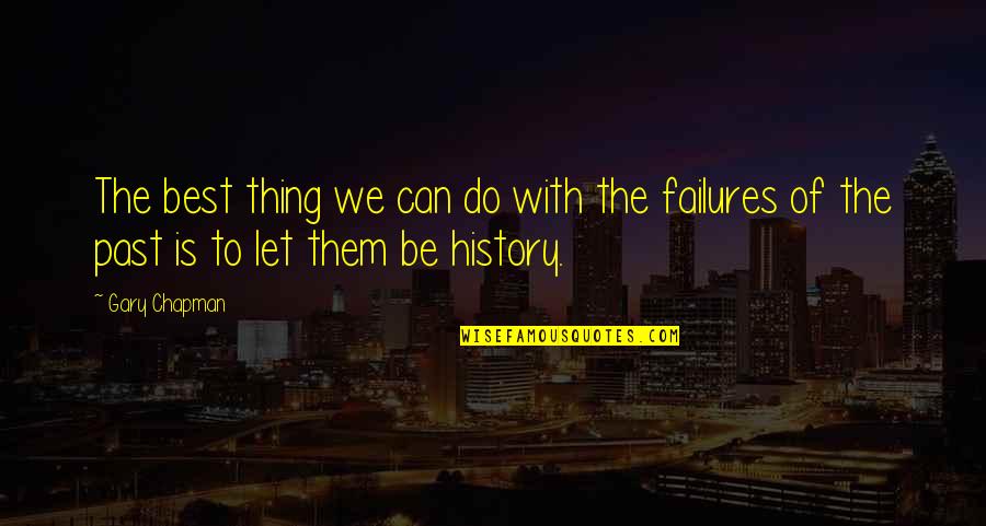 Best History Quotes By Gary Chapman: The best thing we can do with the Best History Quotes By Gary Chapman: The best thing we can do with the