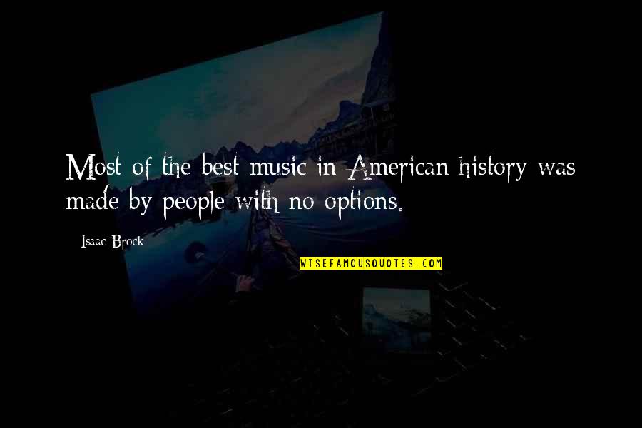 Best History Quotes By Isaac Brock: Most of the best music in American history Best History Quotes By Isaac Brock: Most of the best music in American history