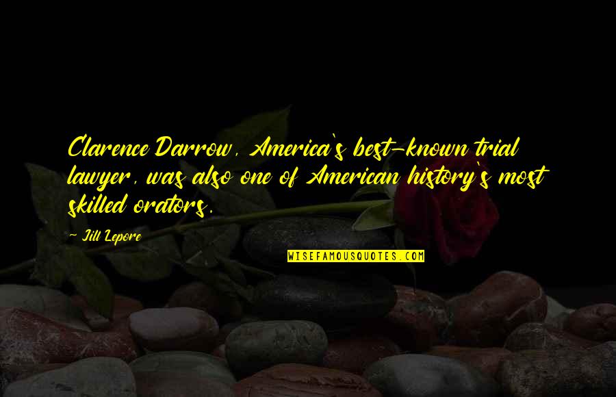 Best History Quotes By Jill Lepore: Clarence Darrow, America's best-known trial lawyer, was also