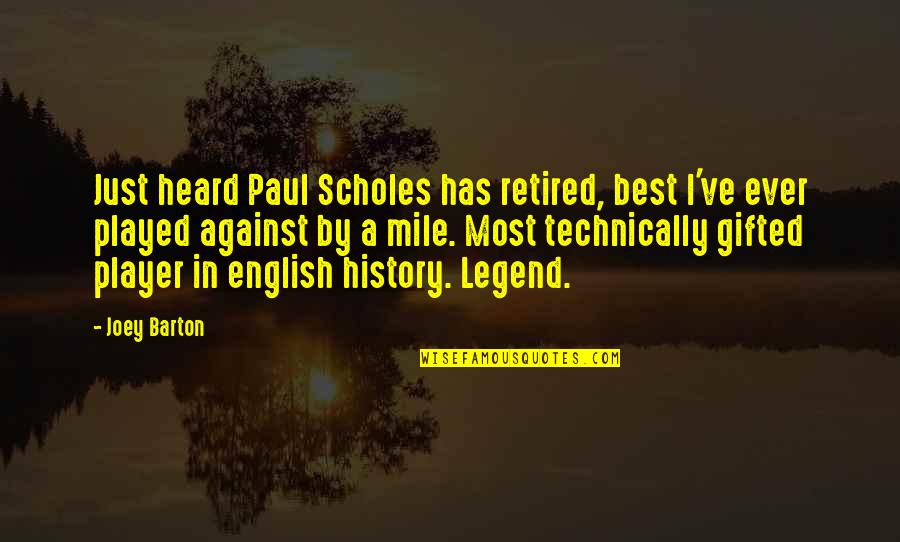 Best History Quotes By Joey Barton: Just heard Paul Scholes has retired, best I've