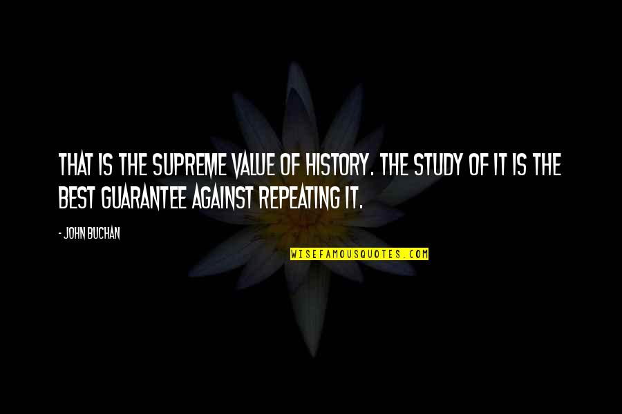 Best History Quotes By John Buchan: That is the supreme value of history. The