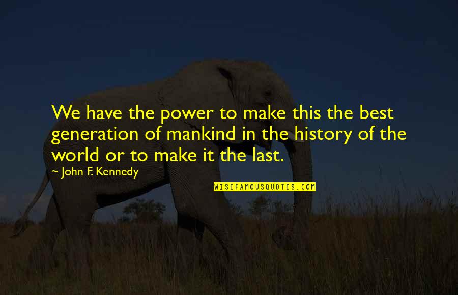 Best History Quotes By John F. Kennedy: We have the power to make this the