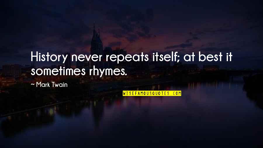 Best History Quotes By Mark Twain: History never repeats itself; at best it sometimes Best History Quotes By Mark Twain: History never repeats itself; at best it sometimes