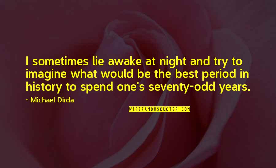 Best History Quotes By Michael Dirda: I sometimes lie awake at night and try