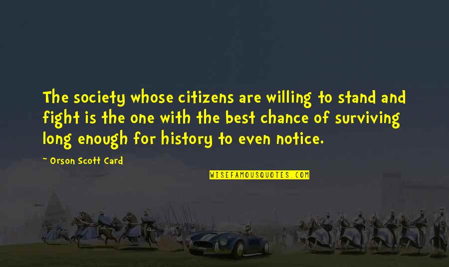 Best History Quotes By Orson Scott Card: The society whose citizens are willing to stand