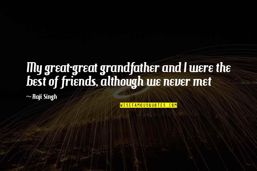 Best History Quotes By Raji Singh: My great-great grandfather and I were the best