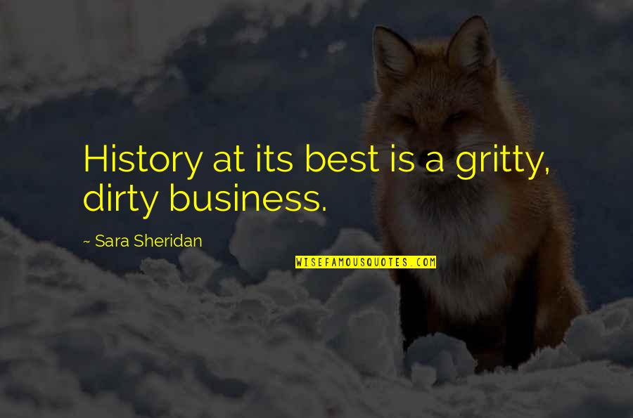 Best History Quotes By Sara Sheridan: History at its best is a gritty, dirty