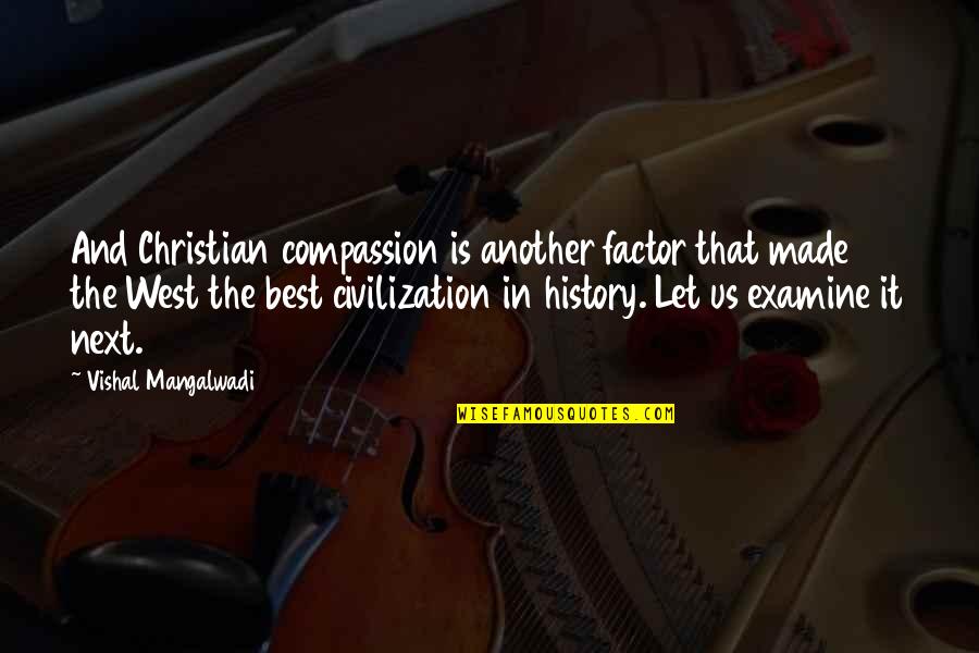 Best History Quotes By Vishal Mangalwadi: And Christian compassion is another factor that made