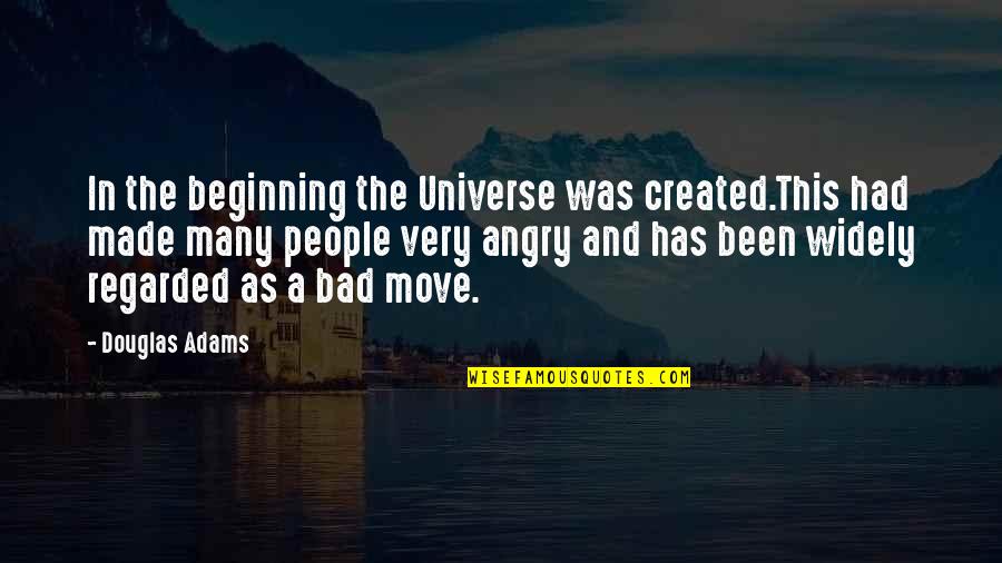 Best Hitchhiker Quotes By Douglas Adams: In the beginning the Universe was created.This had Best Hitchhiker Quotes By Douglas Adams: In the beginning the Universe was created.This had
