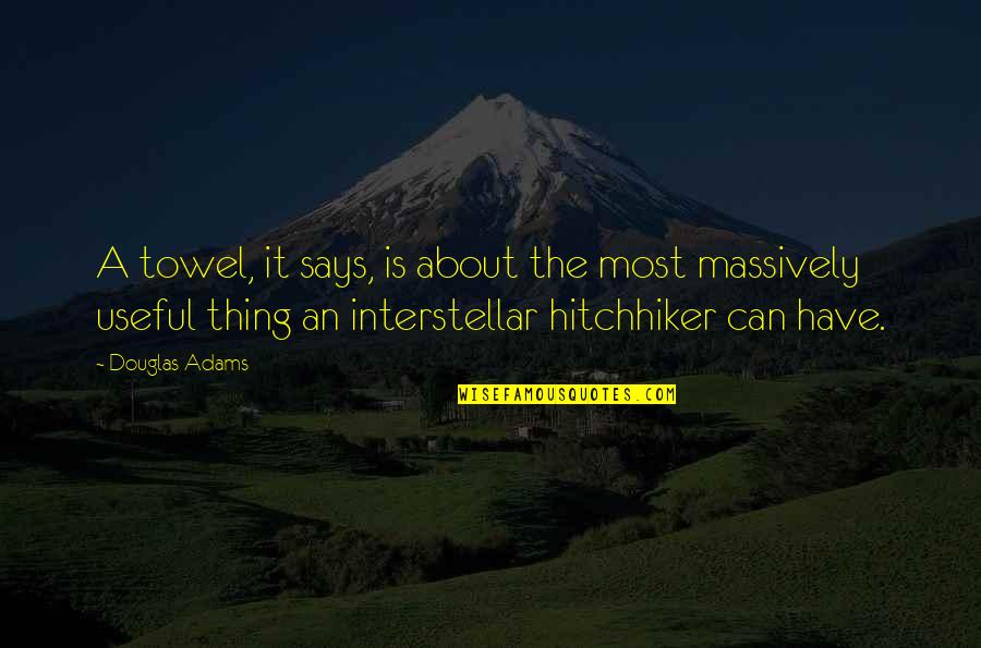 Best Hitchhiker Quotes By Douglas Adams: A towel, it says, is about the most