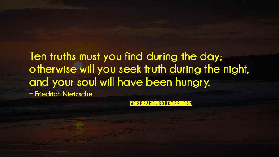 Best Hitchhiker Quotes By Friedrich Nietzsche: Ten truths must you find during the day;