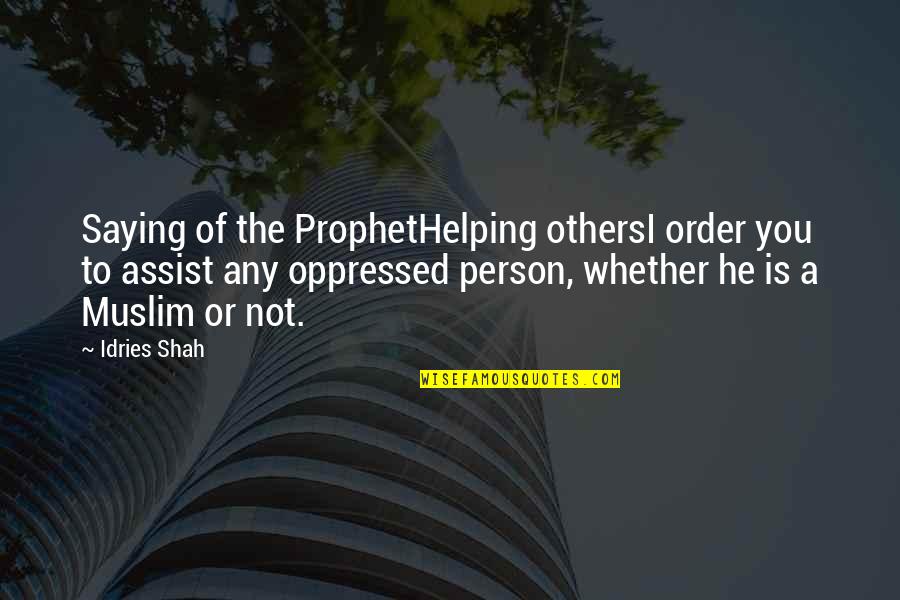 Best Hitchhiker Quotes By Idries Shah: Saying of the ProphetHelping othersI order you to