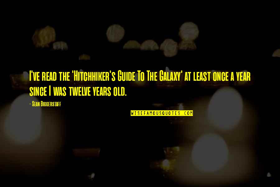 Best Hitchhiker Quotes By Sean Biggerstaff: I've read the 'Hitchhiker's Guide To The Galaxy' Best Hitchhiker Quotes By Sean Biggerstaff: I've read the 'Hitchhiker's Guide To The Galaxy'