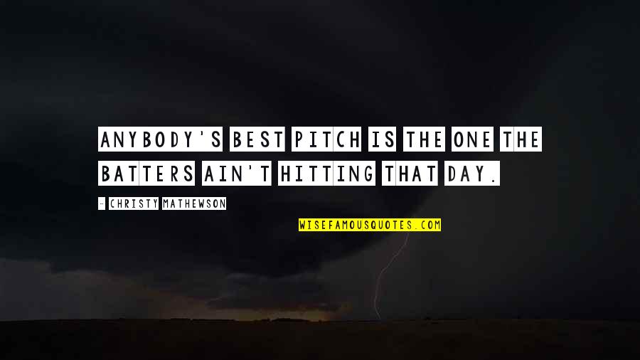 Best Hitting Quotes By Christy Mathewson: Anybody's best pitch is the one the batters Best Hitting Quotes By Christy Mathewson: Anybody's best pitch is the one the batters