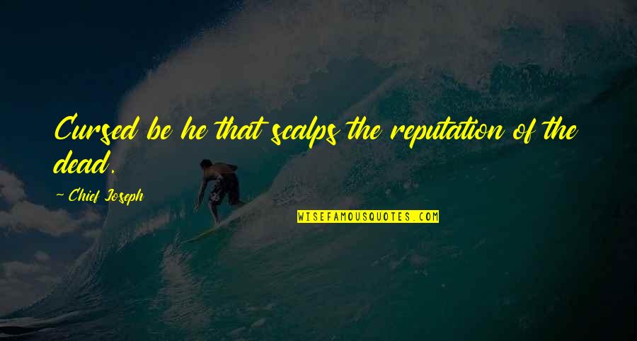 Best Hodor Quotes By Chief Joseph: Cursed be he that scalps the reputation of Best Hodor Quotes By Chief Joseph: Cursed be he that scalps the reputation of