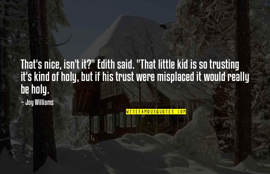 Best Holiness Quotes By Joy Williams: That's nice, isn't it?" Edith said. "That little