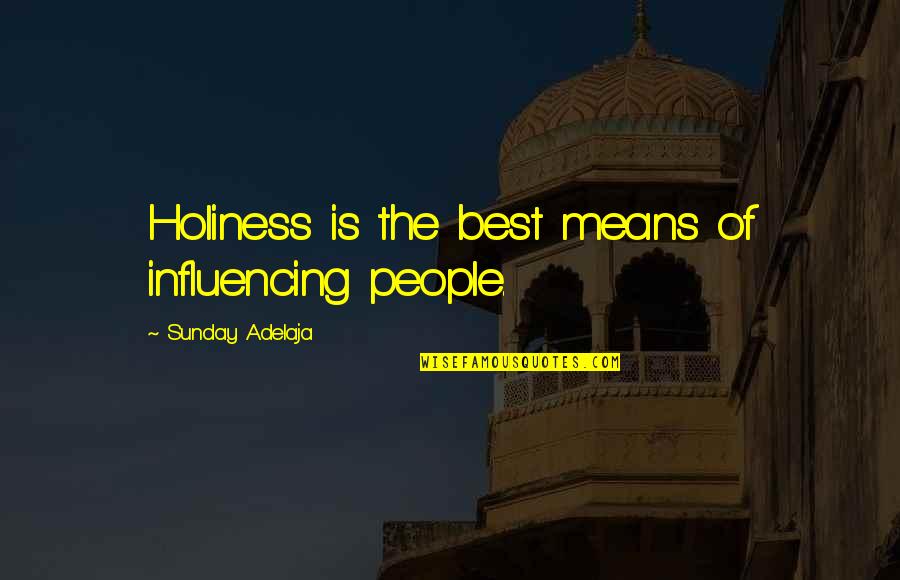 Best Holiness Quotes By Sunday Adelaja: Holiness is the best means of influencing people.