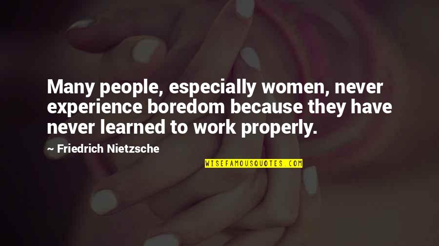 Best Hollywood Undead Quotes By Friedrich Nietzsche: Many people, especially women, never experience boredom because Best Hollywood Undead Quotes By Friedrich Nietzsche: Many people, especially women, never experience boredom because