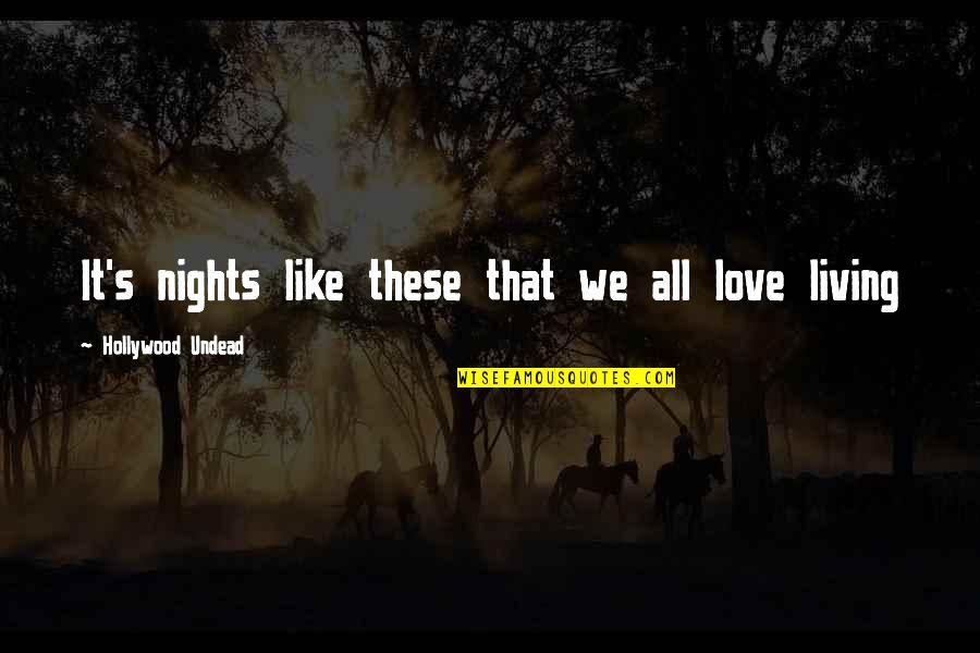 Best Hollywood Undead Quotes By Hollywood Undead: It's nights like these that we all love Best Hollywood Undead Quotes By Hollywood Undead: It's nights like these that we all love