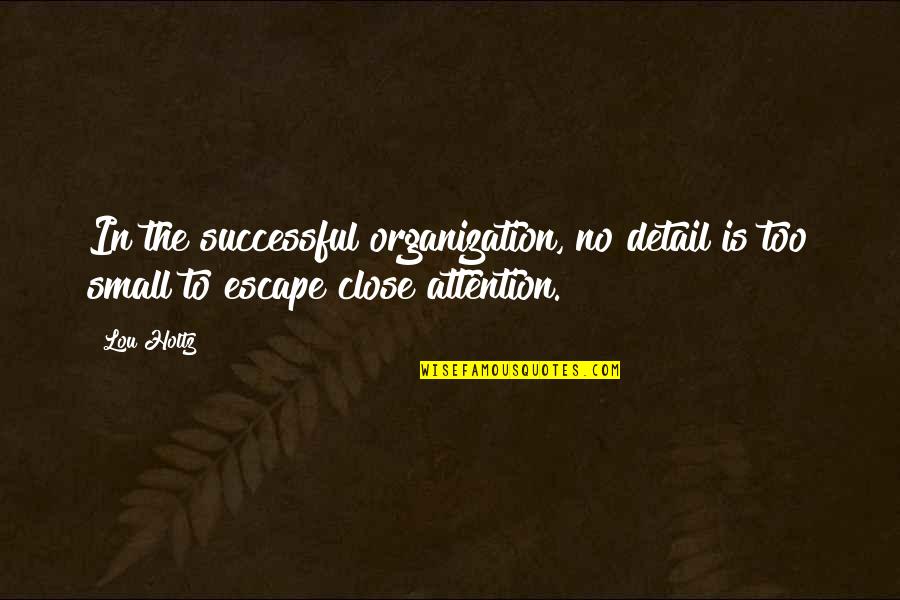 Best Hollywood Undead Quotes By Lou Holtz: In the successful organization, no detail is too