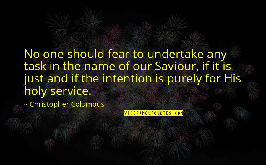 Best Holy Quotes By Christopher Columbus: No one should fear to undertake any task