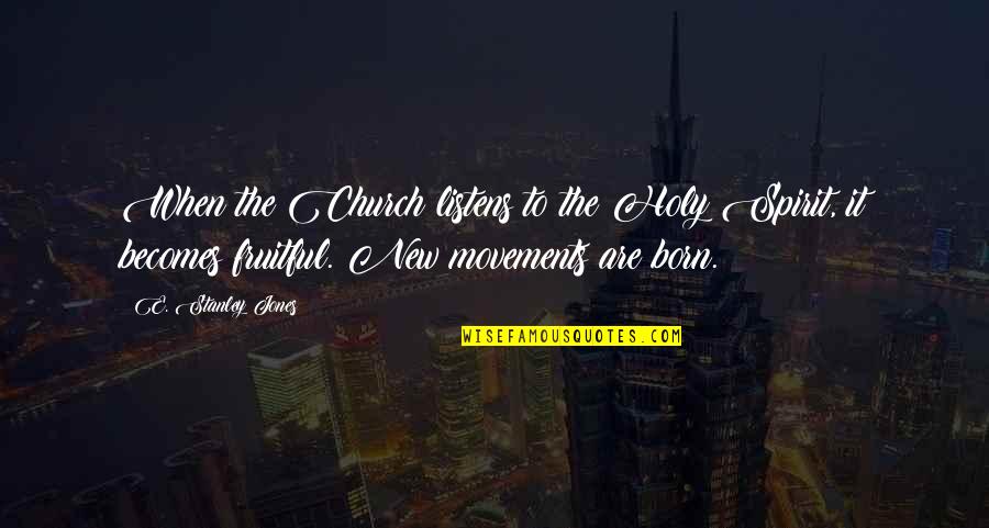 Best Holy Quotes By E. Stanley Jones: When the Church listens to the Holy Spirit,