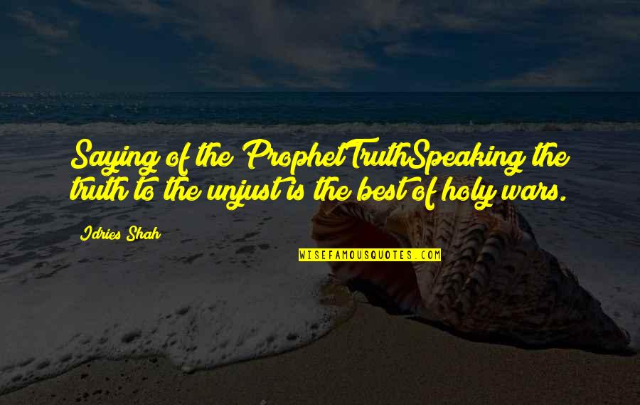Best Holy Quotes By Idries Shah: Saying of the ProphetTruthSpeaking the truth to the