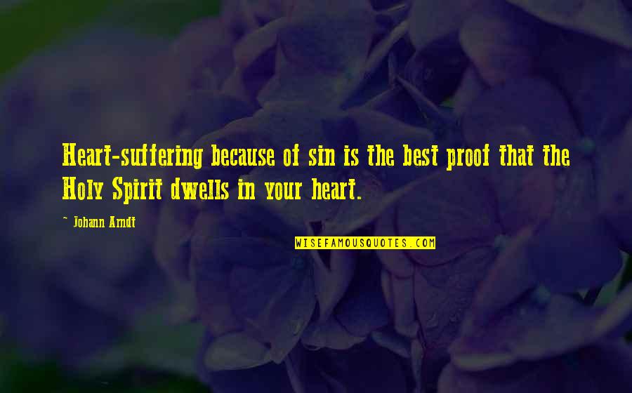 Best Holy Quotes By Johann Arndt: Heart-suffering because of sin is the best proof