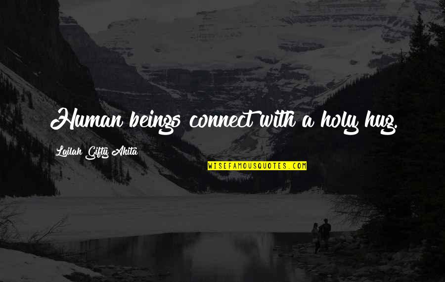 Best Holy Quotes By Lailah Gifty Akita: Human beings connect with a holy hug.