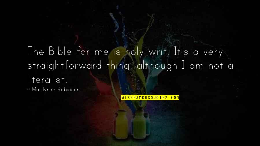 Best Holy Quotes By Marilynne Robinson: The Bible for me is holy writ. It's
