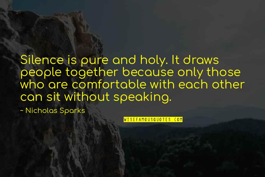 Best Holy Quotes By Nicholas Sparks: Silence is pure and holy. It draws people