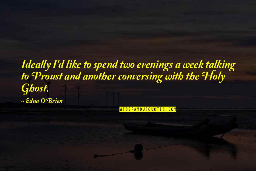 Best Holy Week Quotes By Edna O'Brien: Ideally I'd like to spend two evenings a