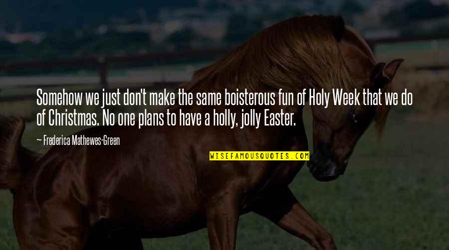 Best Holy Week Quotes By Frederica Mathewes-Green: Somehow we just don't make the same boisterous