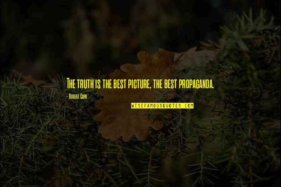 Best Home Loan Quotes By Robert Capa: The truth is the best picture, the best