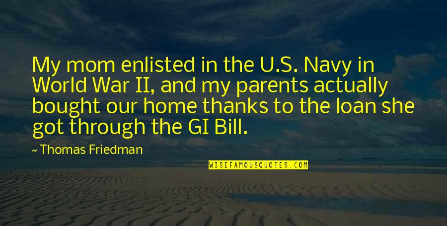 Best Home Loan Quotes By Thomas Friedman: My mom enlisted in the U.S. Navy in