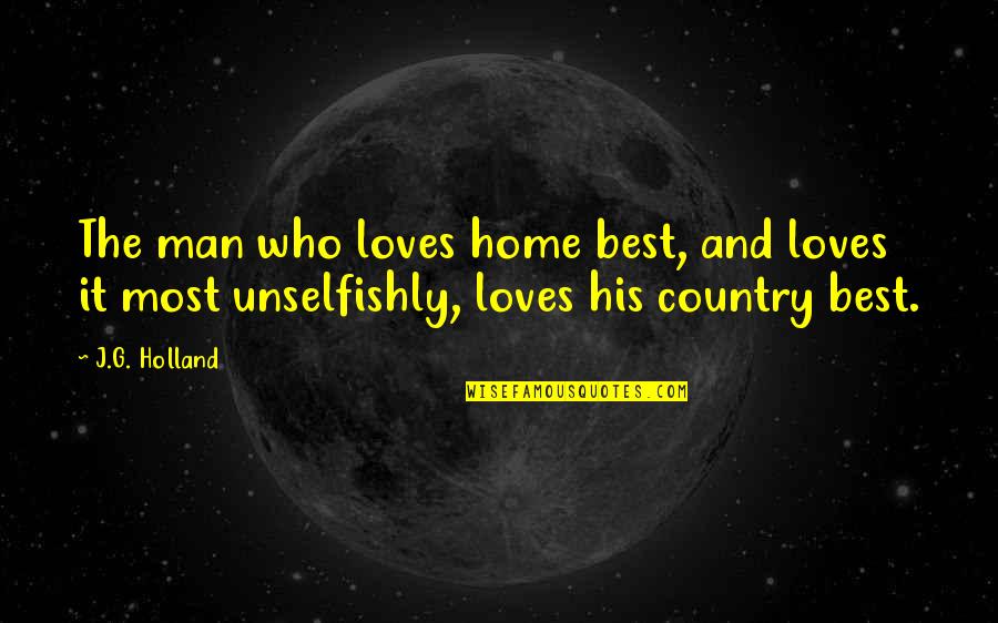 Best Home Quotes By J.G. Holland: The man who loves home best, and loves
