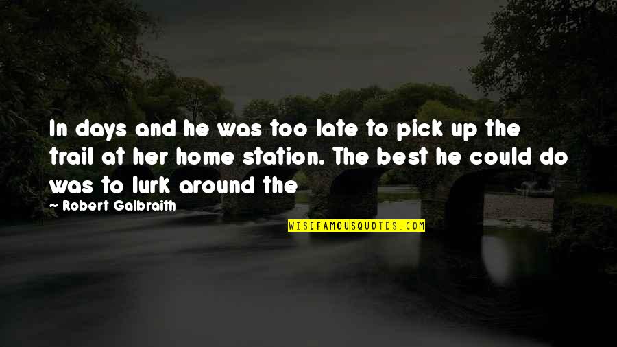 Best Home Quotes By Robert Galbraith: In days and he was too late to