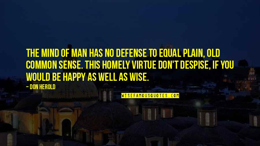 Best Homely Quotes By Don Herold: The mind of man has no defense To