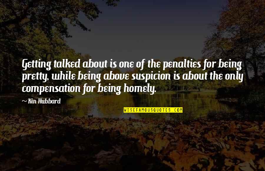 Best Homely Quotes By Kin Hubbard: Getting talked about is one of the penalties